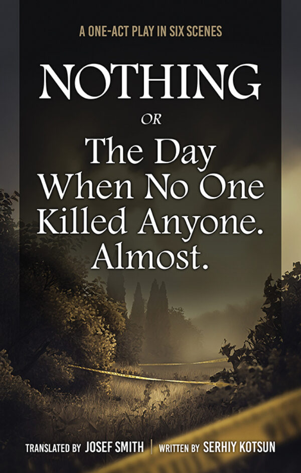 Nothing, or The Day When No One Killed Anyone. Almost. (A One-Act play in Six Scenes) poster