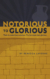 Notorious to Glorious - Their sin made them notorious. The Son made them glorious. poster thumbnail
